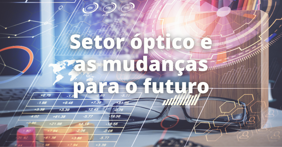 Mercado óptico: entenda os efeitos da pandemia no setor e as mudanças para o futuro